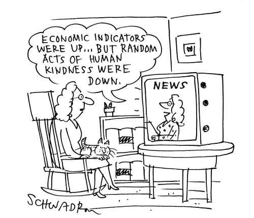 'Economic indicators were up...but random acts of human kindness were down.'