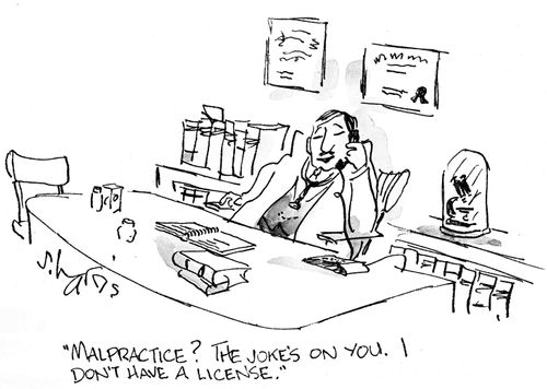 "Malpractice? The joke's on you. I don't have a license."