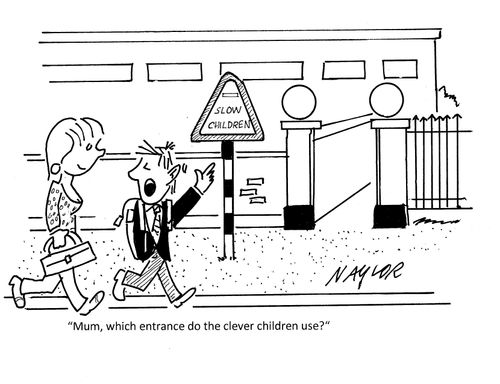 "Mum, which entrance do the clever children use?"
