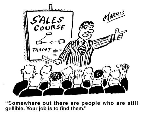 "Somewhere out there are people who are still gullible. Your job is to find them."