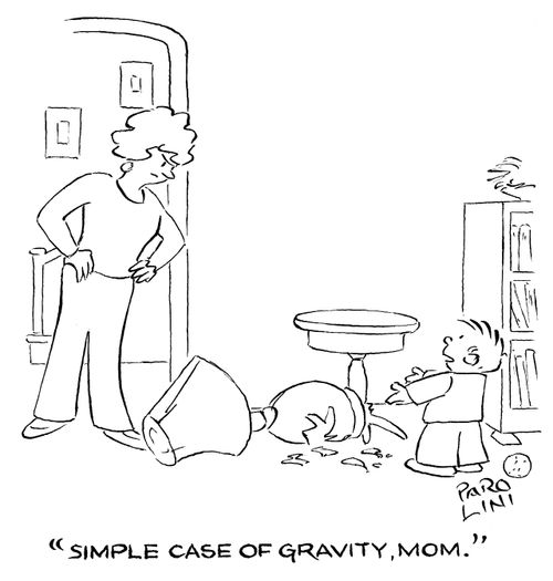 'Simple case of gravity, mom.'