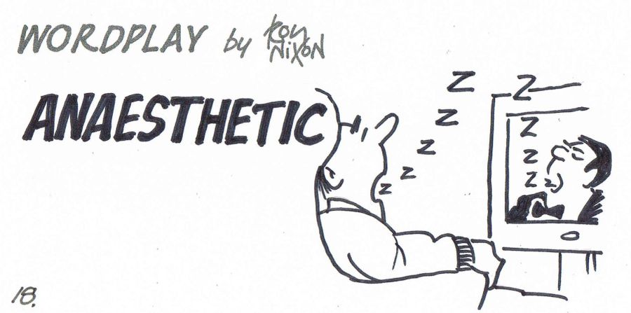 Word Play: Anaesthetic.