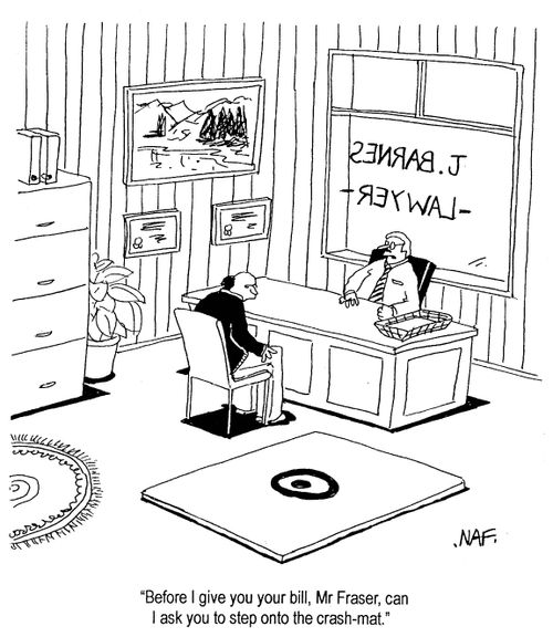 'Before I give you your bill, Mr Fraser, can I ask you to step onto the crash-mat.'