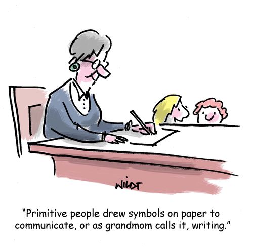 'Primitive people drew symbols on paper to communicate, or as grandmom calls it, writing.'
