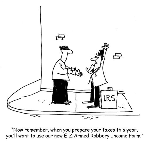 Now, remember, when you prepare your taxes this year, you'll want to use our new E-Z Armed Robbery Income Form. 