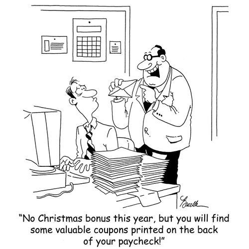 'No Christmas bonus this year, but you will find some valuable coupons printed on the back of your paycheck!'