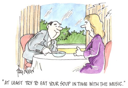 "At least try to eat your soup in time with the music."