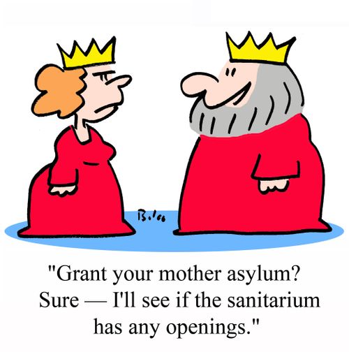 'Grant your mother asylum?  Sure - I'll see if the sanitarium has any openings.'