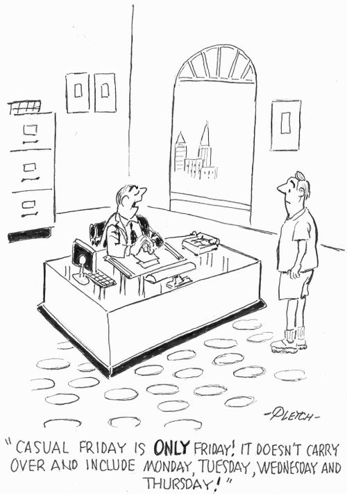 'Casual Friday is ONLY Friday! It doesn't carry over and include Monday, Tuesday, Wednesday and Thursday!'