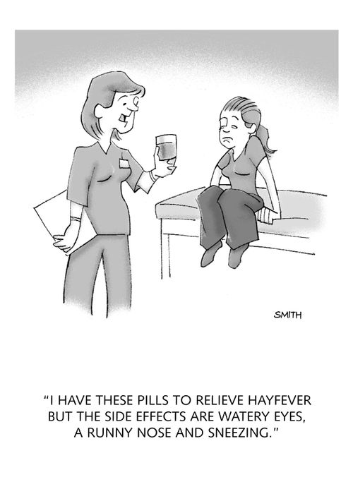 "I have these pills to relieve hayfever but the side effects are watery eyes, a runny nose and sneezing."