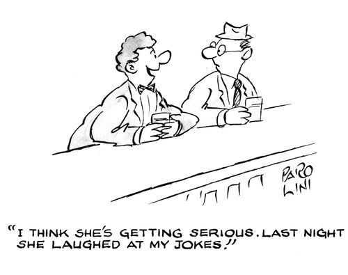 'I think she's getting serious. Last night she laughed at my jokes.'