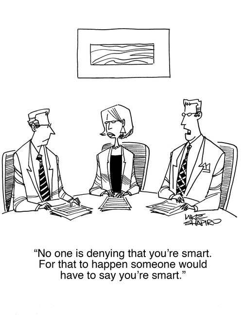 "No one is denying that you're smart. For that to happen someone would have to say you're smart."