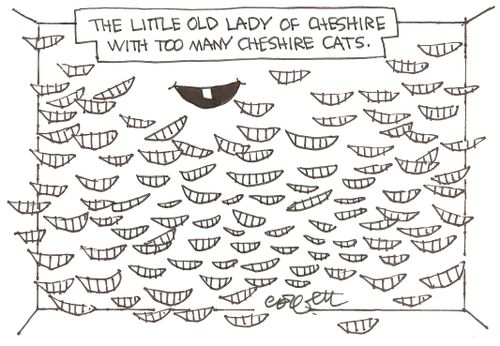 The little old lady of Cheshire with too many Cheshire cats.