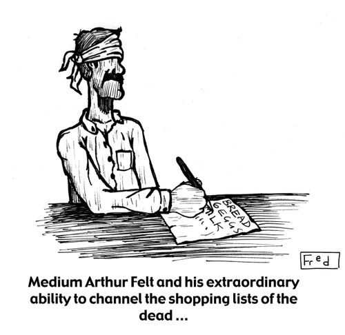 Medium Arthur Felt and his extraordinary ability to channel the shopping lists of the dead.