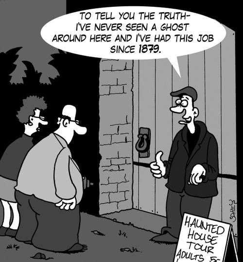 'To tell you the truth - I've never seen a ghost around here and I've had this job since 1879.'