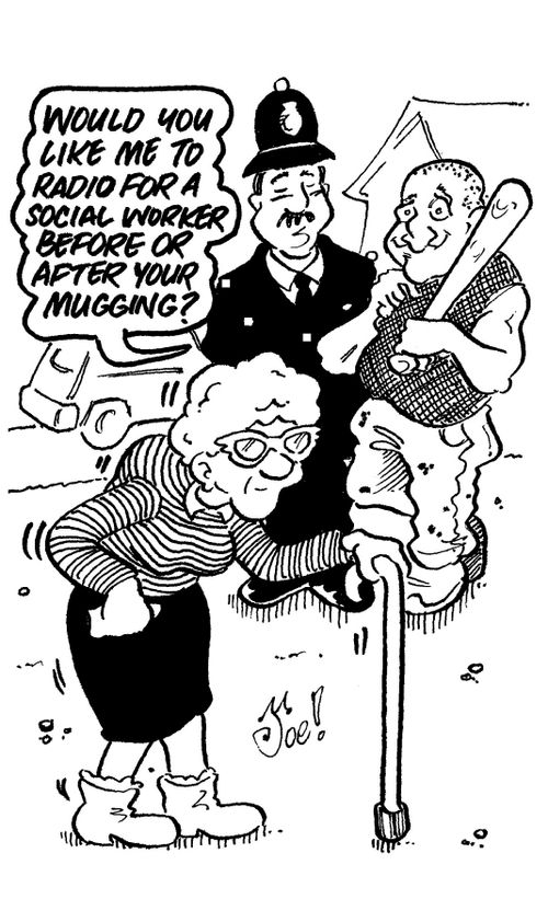 "Would you like me to radio for a social worker,before or after your mugging?"