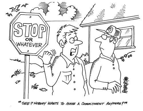 'See? Nobody wants to make a commitment anymore!' (Sign says 'Stop - or whatever')