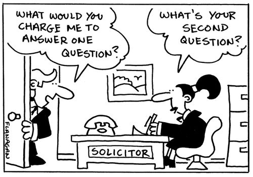 'What would you charge me to answer one question?' 'What's your second question?'