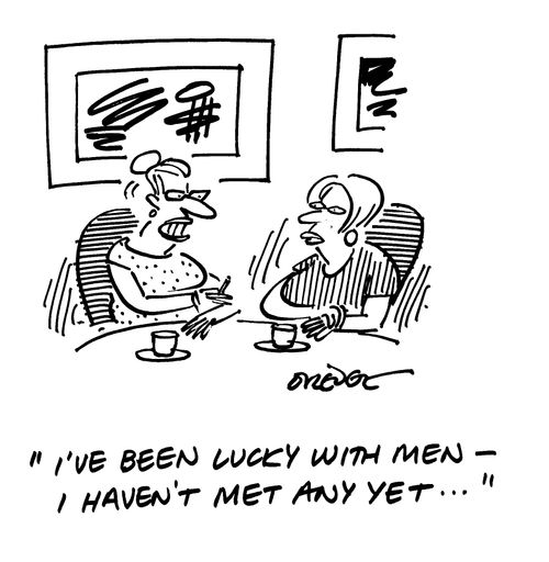 'I've been lucky with men - I haven't met any yet...'