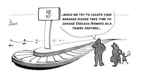 "While we try to locate your baggage please take time to choose Useless Airways as a travel partner."