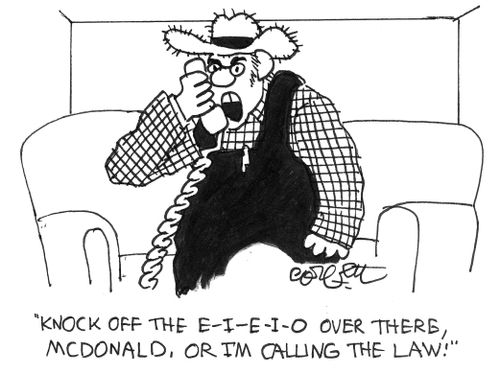 'Knock off the E-I-E-I-O over there, McDonald, or I'm calling the law!'