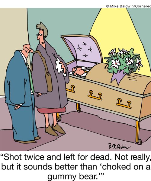 'Shot twice and left for dead. Not really, but it sounds better than ‘choked on a gummy bear.''
