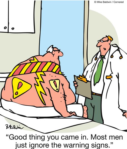 'Good thing you came in. Most men just ignore the warning signs.'