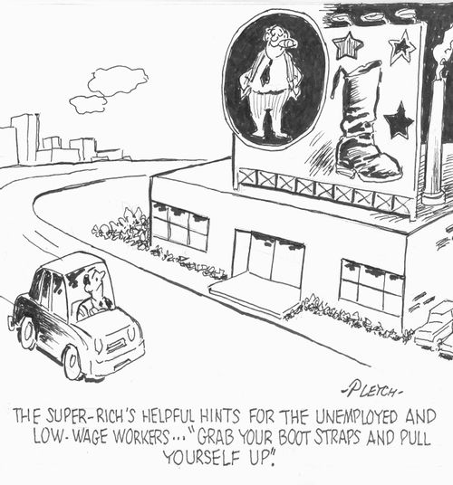 The super-rich's helpful hints for the unemployed and low-wage workers...'Grab Your Boot Straps and Pull Yourself Up'.