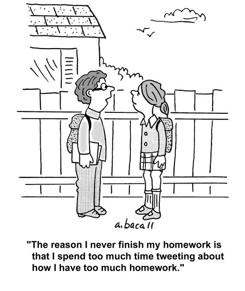 'The reason I never finish my homework is that I spend too much time tweeting about how I have too much homework.'