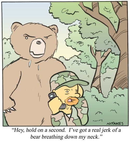 '...I've got a real jerk of a bear breathing down my neck.'