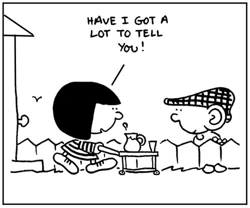 'Have I got a lot to tell you.'