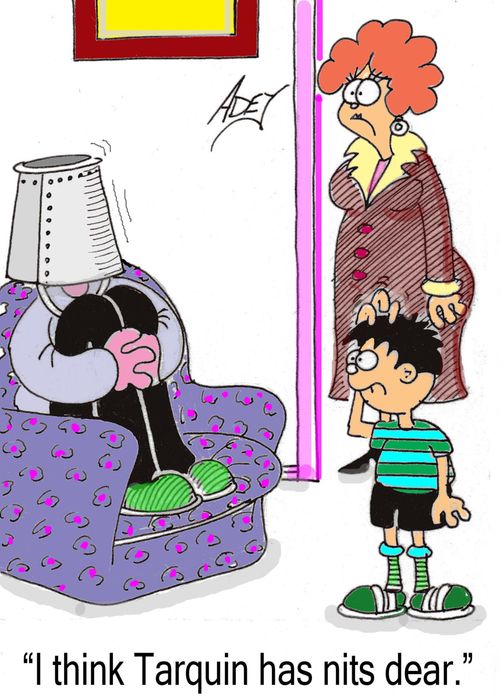 "I think Tarquin has nits, dear."