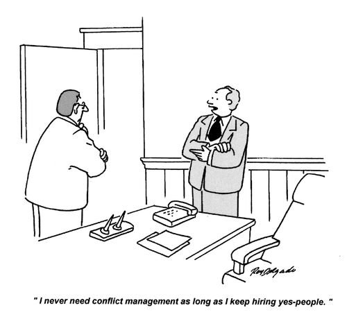 'I never need conflict management as long as I keep hiring yes-people.'