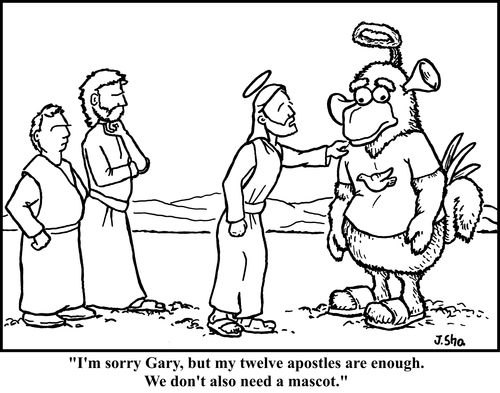 "I'm sorry Gary, but my twelve apostles are enough. We don't also need a mascot."