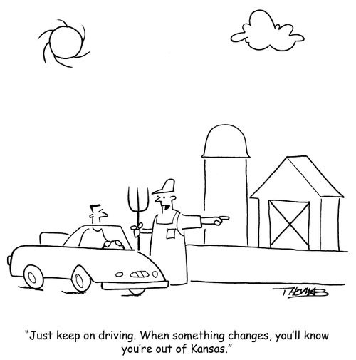 'Just keep on driving.  When something changes, you'll know you're out of Kansas.'