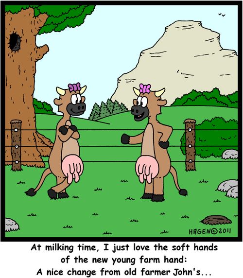 'At milking time, I just love the soft hands of the new young farm hand: A nice change from old farmer John's...'