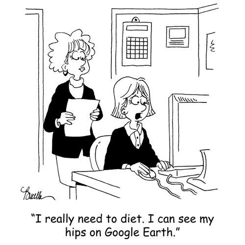 'I really need to diet. I can see my hips on Google Earth.'