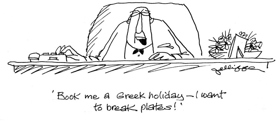 'Book me a Greek holiday - I want to break plates!'