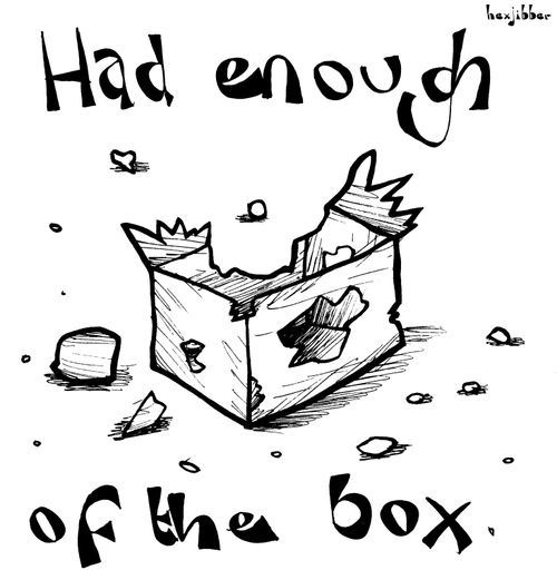 Had enough of the box.