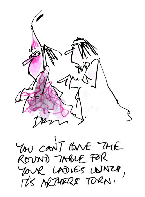 'You can't have the round table for your ladies lunch, it's Arthers turn.'