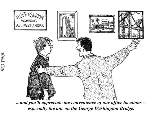 "...and you'll appreciate the convenience of our office locations -- especially the one on the George Washington Bridge."