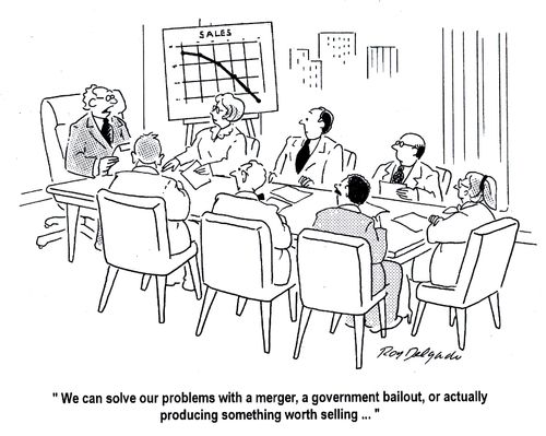 'We can solve our problems with a merger, a government bailout, or actually producing something worth selling...'