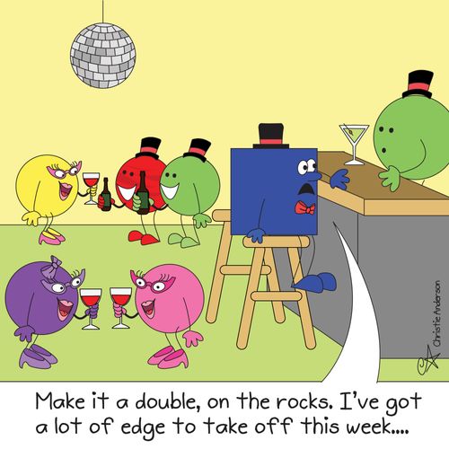 'Make it a double, on the rocks. I've got a lot of edge to take off this week...' 