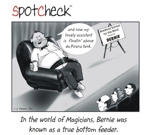 In the world of Magicians, Bernie was known as a true bottom feeder.