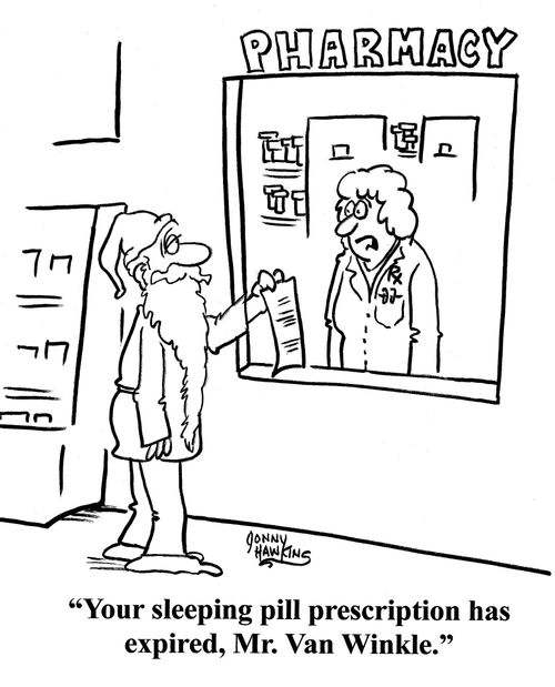Rip Van Winkle told by pharmacist that his sleeping pill prescription has expired.