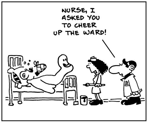 'Nurse, I asked you to cheer up the ward.'