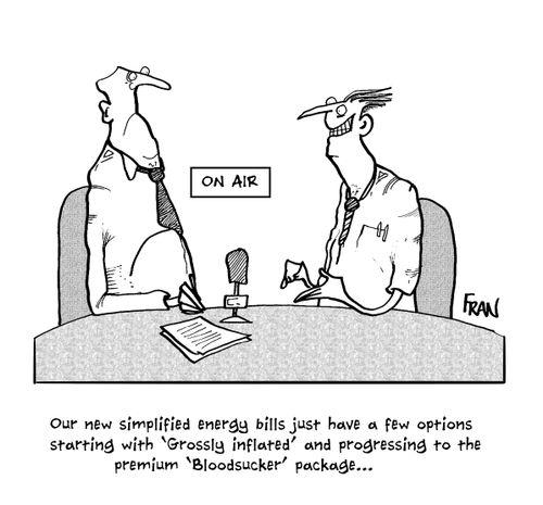 'Our new simplified energy bills just have a few options starting with 'Grossly inflated' and progressing to the premium 'Bloodsucker' package. . .'