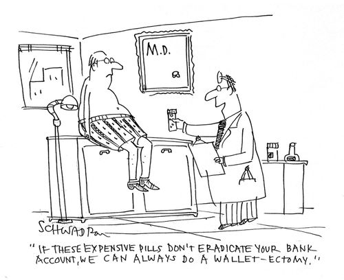 'If these expensive pills don't eradicate your bank account, we can always do a wallet-ectomy.'