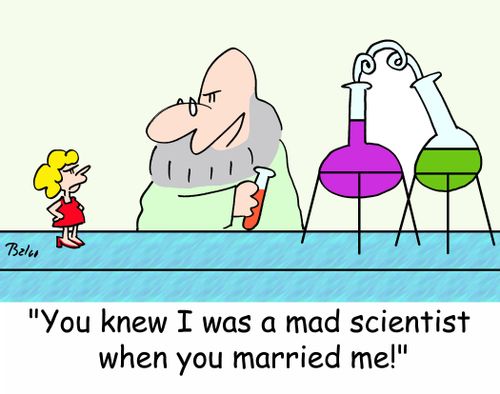 'You knew I was a mad scientist when you married me!'