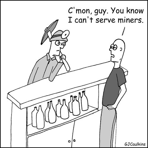 'C'mon guy. You know I can't serve miners.'
